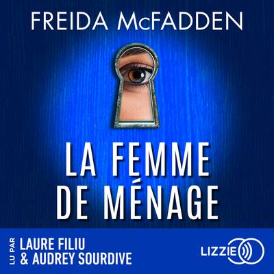 Couverture de La Femme de ménage de Freida McFadden, lu par Laure Filiu et Audrey Sourdive chez Lizzie.